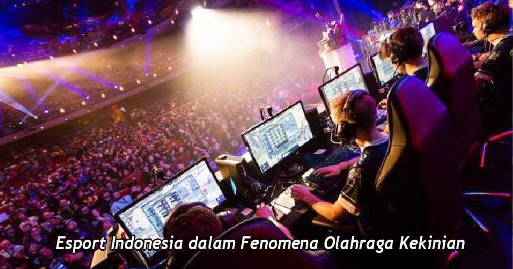 Esport Indonesia dalam Fenomena Olahraga Kekinian