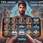 Tips Aman Menggunakan Gopay untuk Bermain Gates Of Olympus Tanpa Risiko